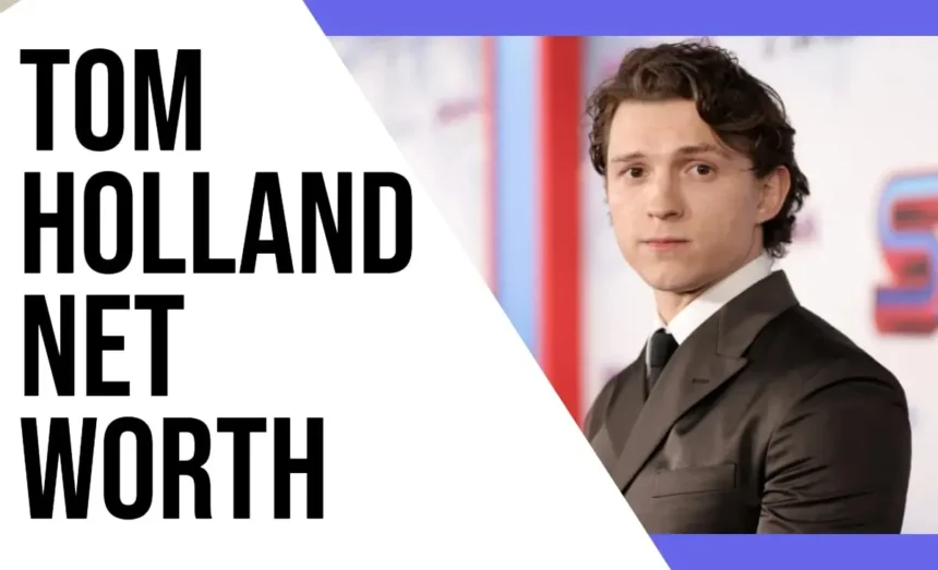 Tom Holland Net Worth